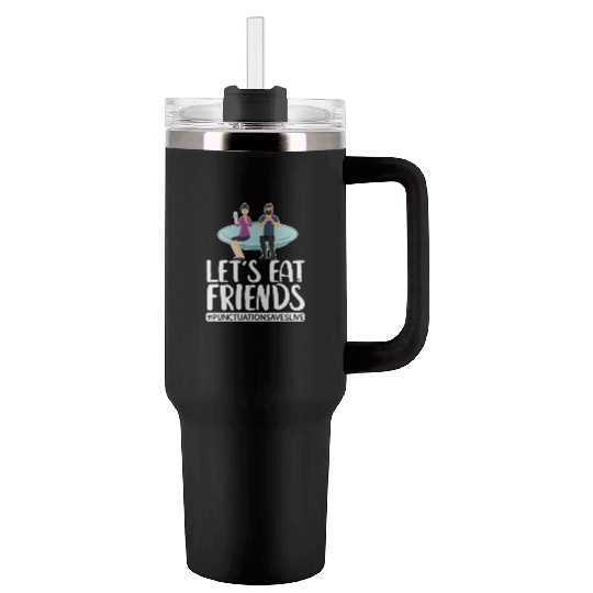Lets Eat Friends Punctuation Saves Lives Cooking Tumblers 40 Oz With Handle