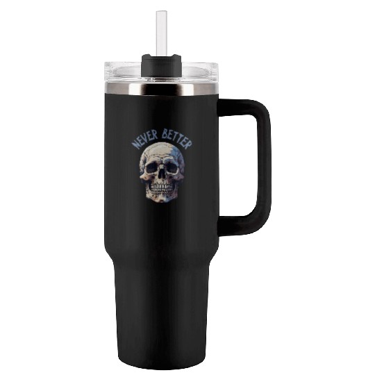 Never Better Skeleton Funny Halloween Skull Tumblers 40 Oz With Handle