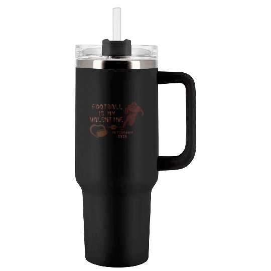 FOOTBALL IS MY VALENTINE Tumblers 40 Oz With Handle