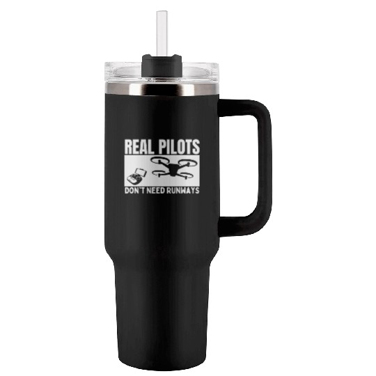 Quadcopter Real Pilots Don't Need Runways Funny Tumblers 40 Oz With Handle