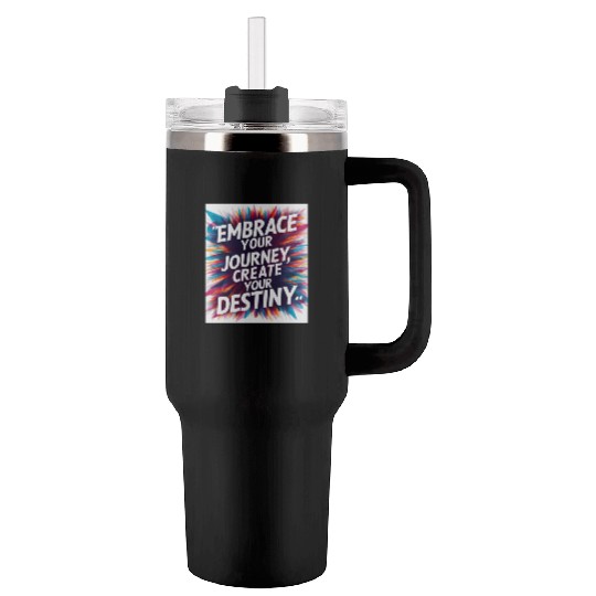 Embrace Your Journey, Create Your Destiny Tumblers 40 Oz With Handle