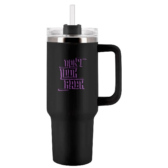 Don't look back Tumblers 40 Oz With Handle