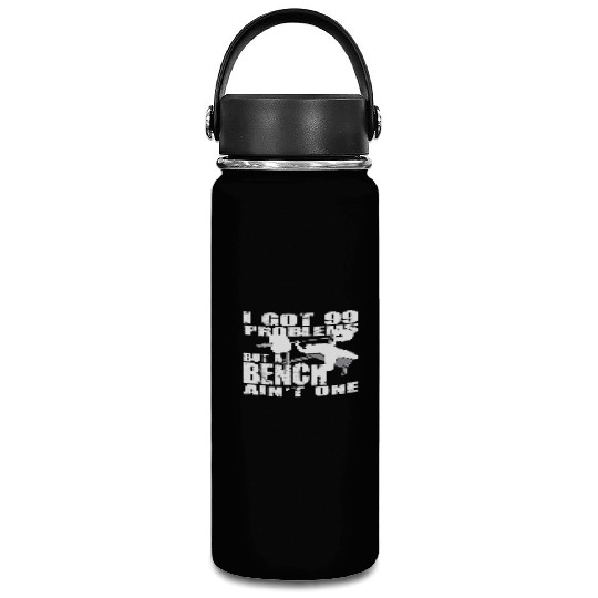 99 Problems But A Bench Ain't One Vacuum Flask