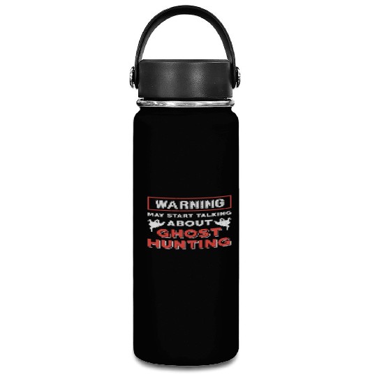 Warning May Start Talking About Ghost Hunting Hunt Vacuum Flask