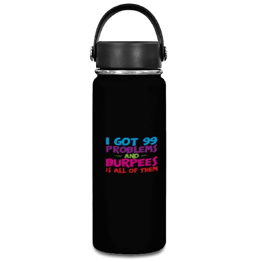 I Got 99 Problems And Burpees Is All Of Them 3 Vacuum Flask