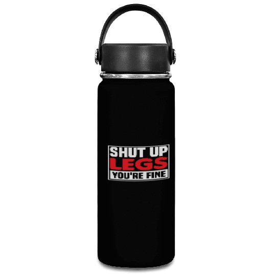 Shut Up Legs You're Fine Funny Leg Day For Gym Goe Vacuum Flask