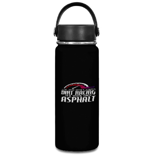 If You Don't Like Dirt Racing Its Your Own Asphalt Vacuum Flask