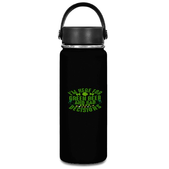 I'm Here For Green Beer and Bad Decisions St Patri Vacuum Flask