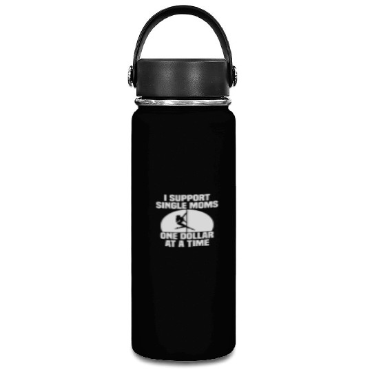 I Support Single Moms One Dollar At A Time Apparel Vacuum Flask