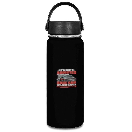 I m Not Addicted Funny Car Racing Humor For A Vacuum Flask