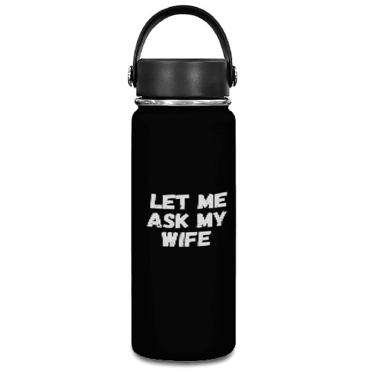 Let Me Ask My Wife Funny Husband Saying Vacuum Flask