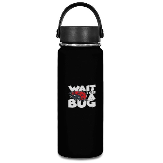 Wait i see a bug Vacuum Flask