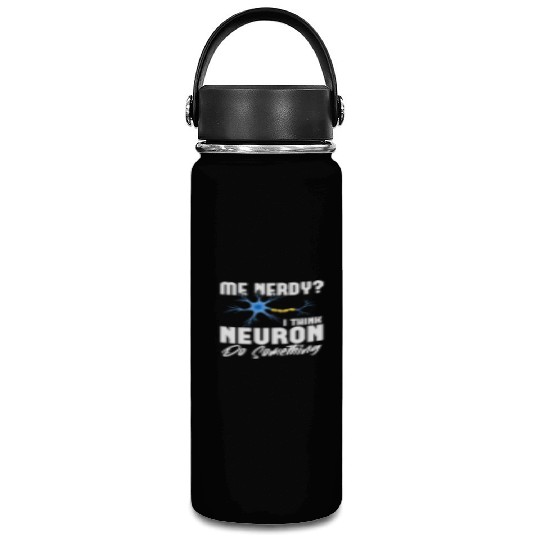 Me Nerdy? I Think Neuron Do Something Neuroscience Vacuum Flask