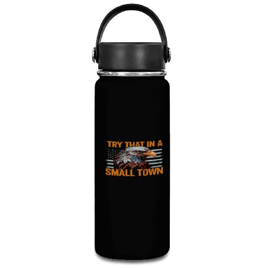 Try That In A Small Town American Flag Eagle Vacuum Flask