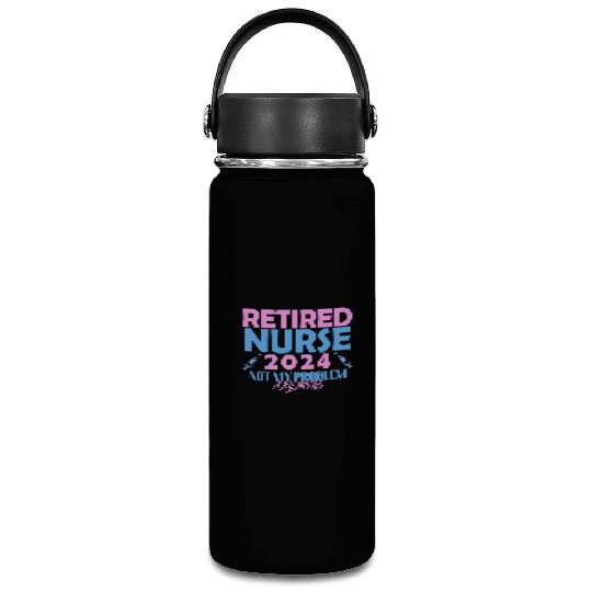 Retired Nurse 2024 Not My Problem Anymore Vacuum Flask