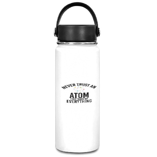 never trust an atom they make up everything Vacuum Flask