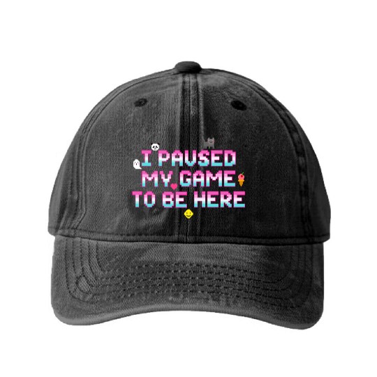 I Paused My Game To be Here - Geek VideoGamer Gift Washed Denim Baseball Caps