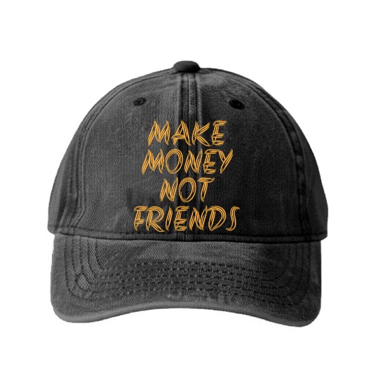 Make Money Not Friends Rich Millionaire business Washed Denim Baseball Caps