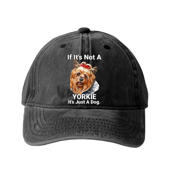 If Its Not A Yorkie Cute Yorkshire Terrier Dog Pet Washed Denim Baseball Caps