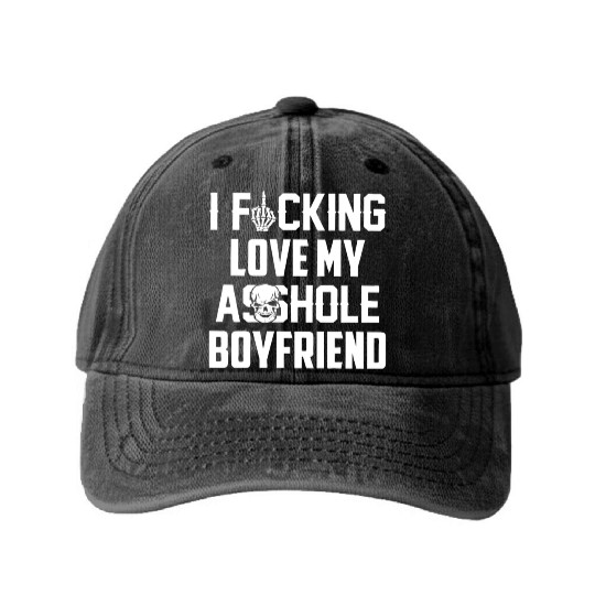 I fucking love my asshole boyfriend Washed Denim Baseball Caps