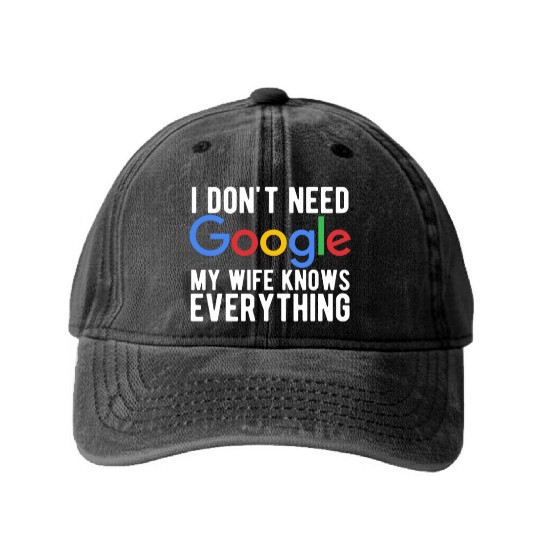 I Don't Need Google My Wife Knows Everything Washed Denim Baseball Caps