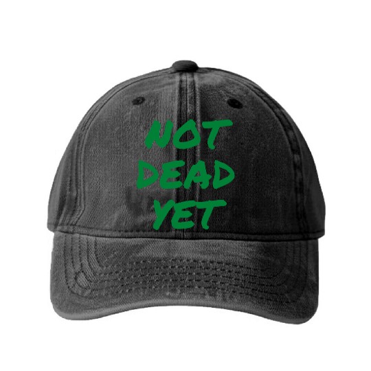 NOT DEAD YET (in green graffiti letters) Washed Denim Baseball Caps