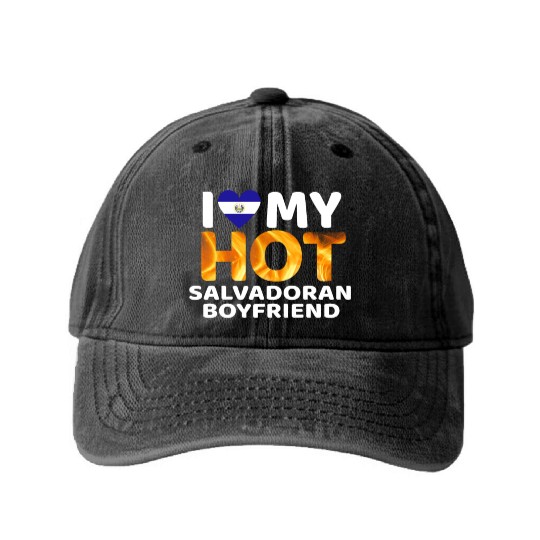 I Love My Hot Salvadoran Boyfriend Proud El Salvad Washed Denim Baseball Caps