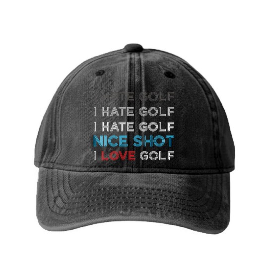 I Hate Golf I Hate Golf I Hate Nice Shot I Love Go Washed Denim Baseball Caps
