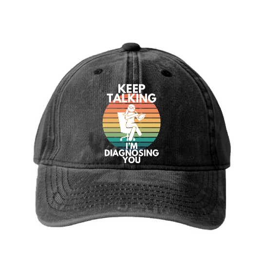 Keep Talking I’m Diagnosing You Psychologist Humor Washed Denim Baseball Caps