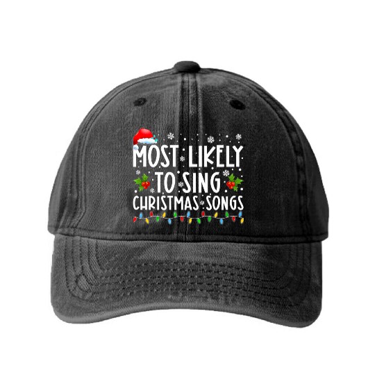 Most Likely To Sing Christmas Songs Funny Washed Denim Baseball Caps