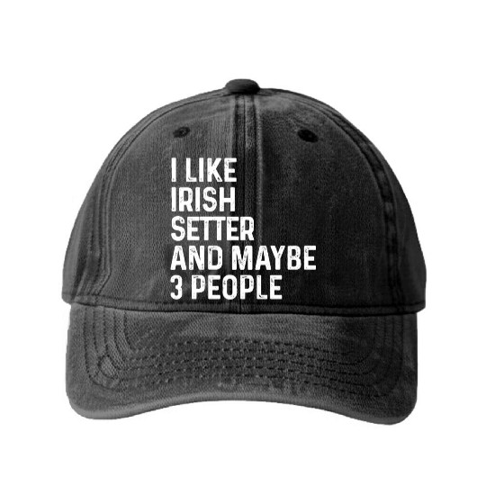 I Like Irish Setter And Maybe 3 People Dog Lover Washed Denim Baseball Caps