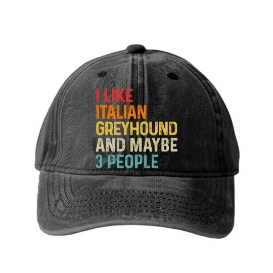 I Like Italian Greyhound And Maybe 3 People Dog Washed Denim Baseball Caps