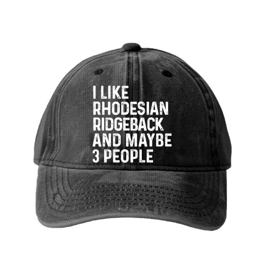 I Like Rhodesian Ridgeback And Maybe 3 People Dog Washed Denim Baseball Caps