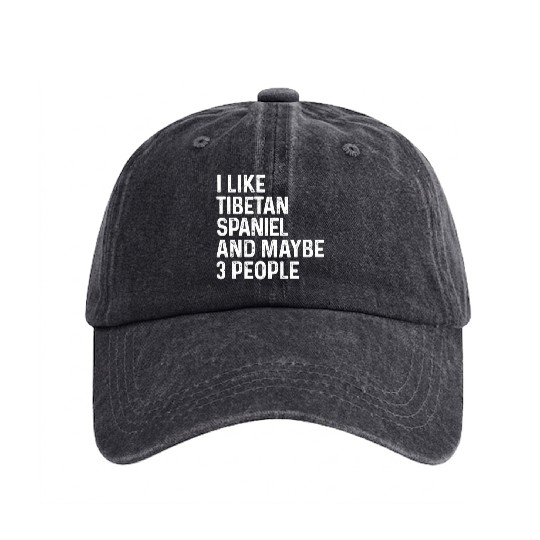 I Like Tibetan Spaniel And Maybe 3 People Dog Washed Denim Baseball Caps