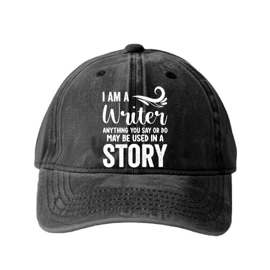 I Am A Writer Anything You Say Or Do May Be Used I Washed Denim Baseball Caps