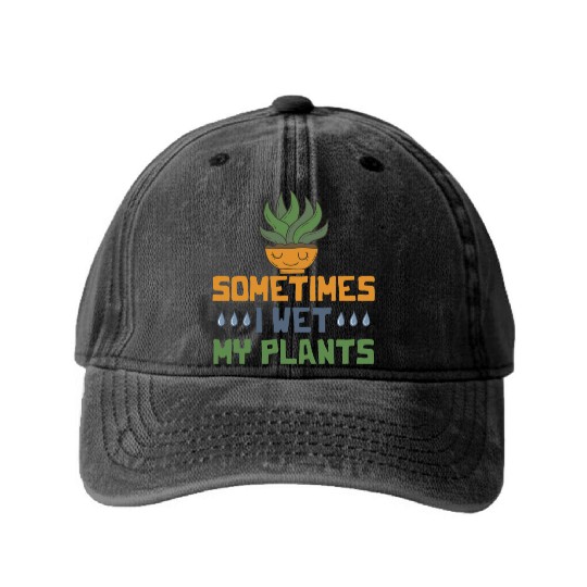 Sometimes I Wet My Plants Vegetarian I Love Garden Washed Denim Baseball Caps