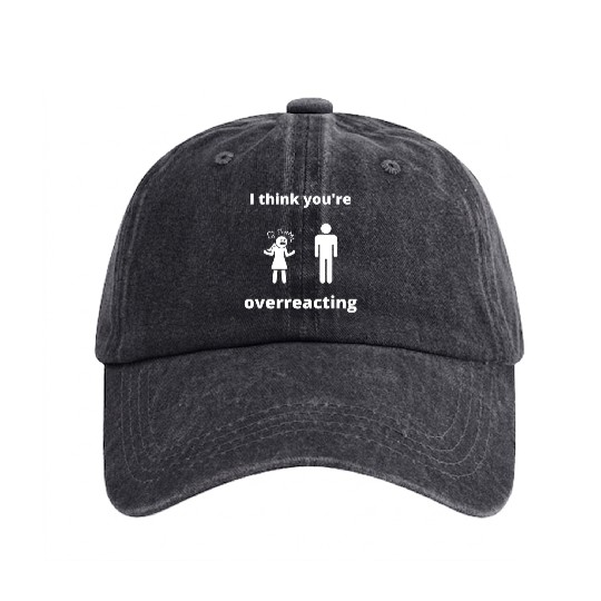 I think you're overreacting Humor Graphic funny Washed Denim Baseball Caps