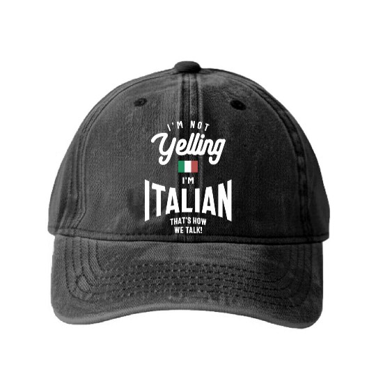 I'm not yelling I'm Italian Funny Italian Pride Washed Denim Baseball Caps