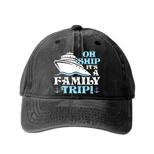 Oh Ship It's A Family Trip! Cruiser Vacation Crusi Washed Denim Baseball Caps