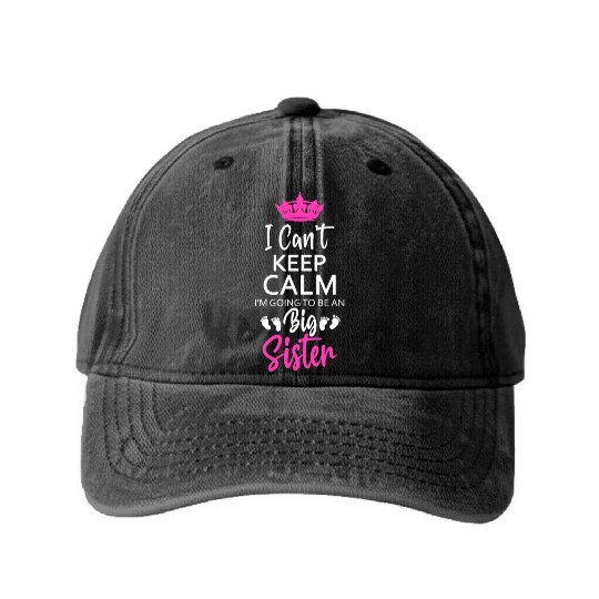 I Can't Keep Calm I'm Going To Be An A Big Sister Washed Denim Baseball Caps