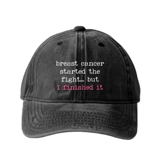 Breast Cancer Started The Fight I Finished It Washed Denim Baseball Caps