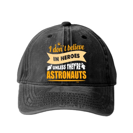 I believe in heroes when they are astronauts Washed Denim Baseball Caps