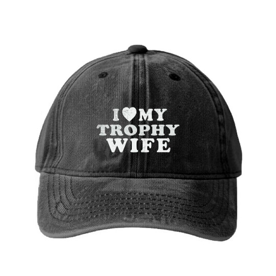 I Love My Trophy Wife Washed Denim Baseball Caps