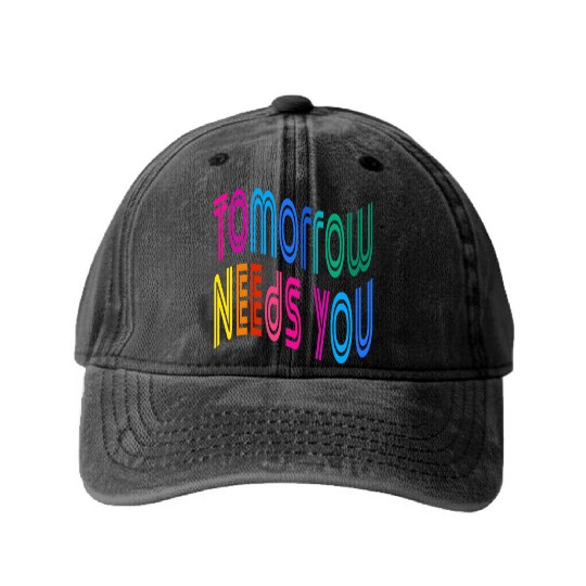 Tomorrow Needs You Motivational Quotes Washed Denim Baseball Caps