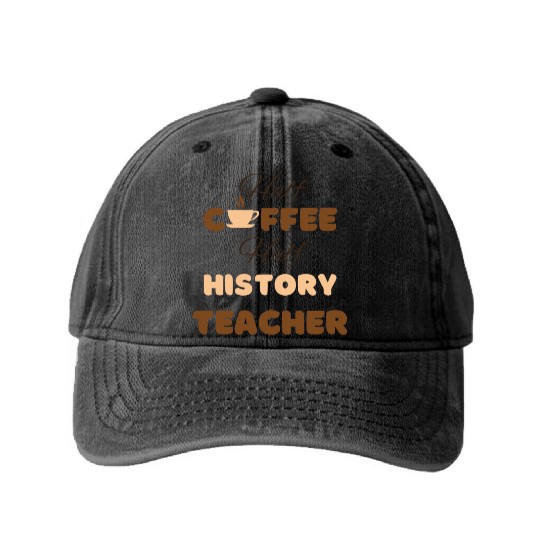 Half coffee half history teacher funny brown text Washed Denim Baseball Caps