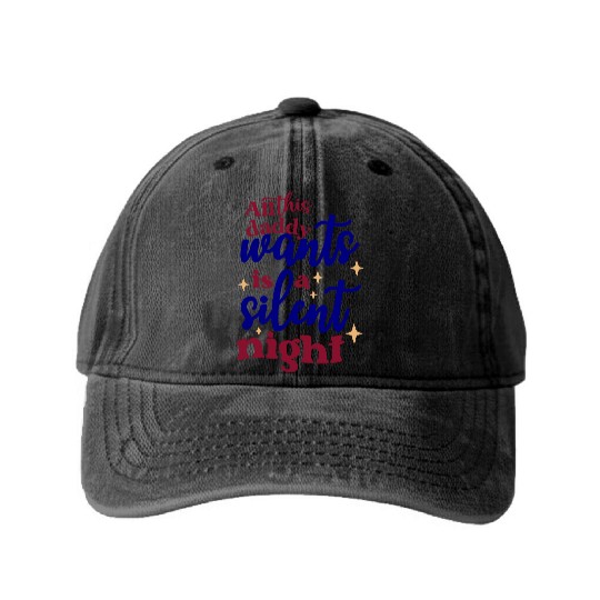 All this daddy wants is a silent night Washed Denim Baseball Caps
