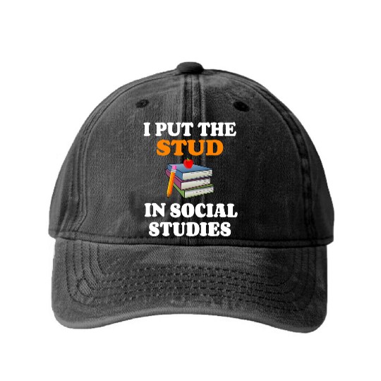 I Put Stud In Social Studies History Teacher Gift Washed Denim Baseball Caps