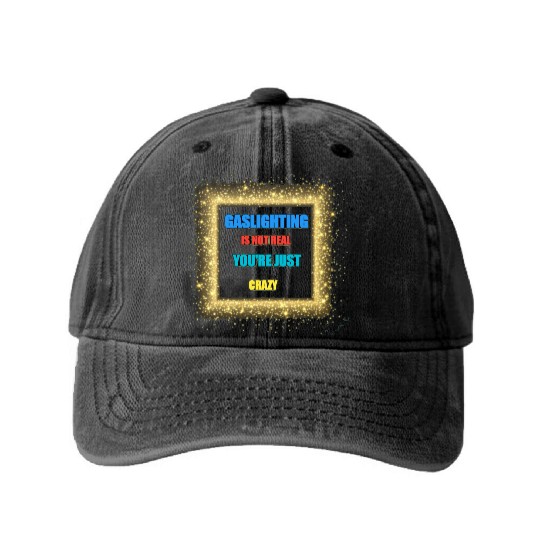 gaslighting is not real Washed Denim Baseball Caps