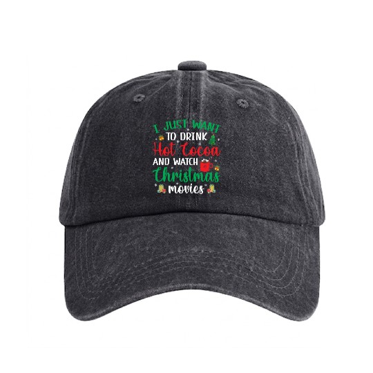 I Just Want To Drink Hot Cocoa & Watch Christmas M Washed Denim Baseball Caps