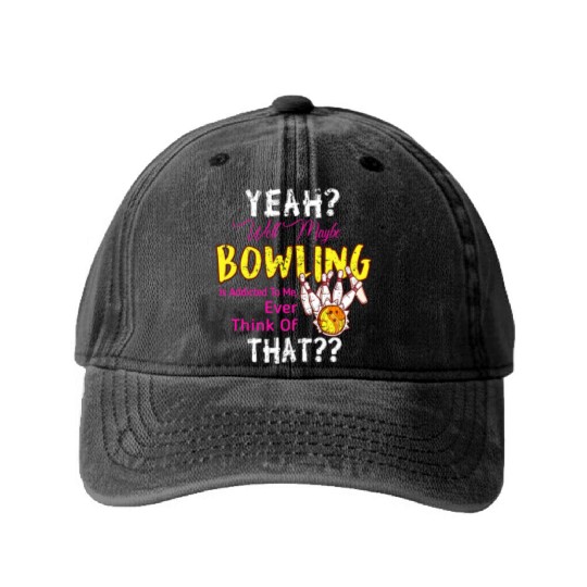 Maybe Bowling Is Addicted To Me Funny Bowling Washed Denim Baseball Caps